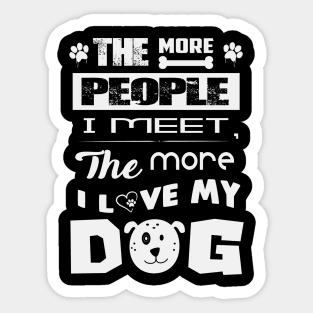 The more people I meet the more I love my dog Sticker